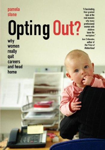 Opting Out? Why Women Really Quit Careers and Head Home