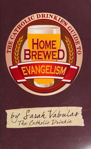 The Catholic drinkie's guide to homebrewed evangelism