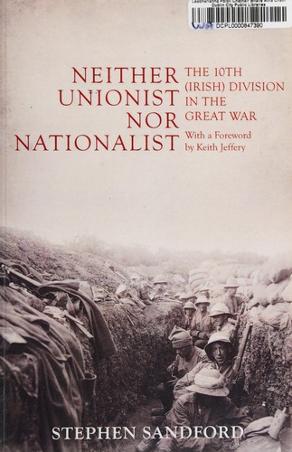 Neither Unionist nor Nationalist - The 10th (Irish) Division in the Great War