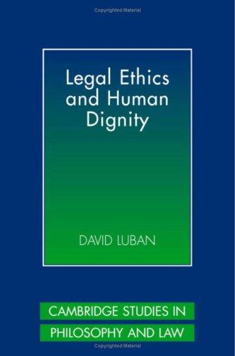 Legal Ethics and Human Dignity (Cambridge Studies in Philosophy and Law)
