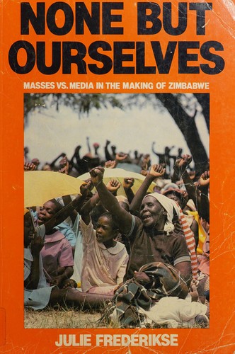 None But Ourselves. Masses Vs. Media in the Making of Zimbabwe