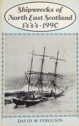 Shipwrecks of North East Scotland, 1444-1990