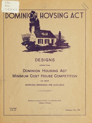 DOMINION HOUSING ACT - DESIGNS SELECTED FROM DOMINION HOUSING ACT MINIMUM COST HOUSE COMPETITION FOR WHICH WORKING DRAWINGS ARE AVAILABLE
