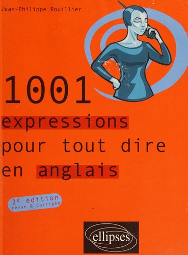 1001 expressions pour tout dire en anglais