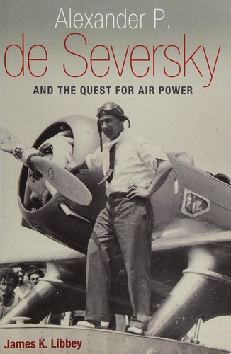 Alexander P. de Seversky and the quest for air power