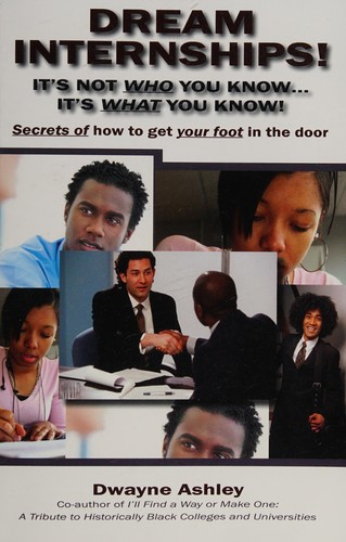 Dream Internships! It's Not Who You Know...It's What You Know