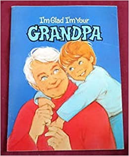 I'm glad I'm your grandpa