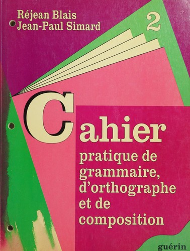 Cahier pratique de grammaire, d'orthographe et de composition, deuxième secondaire
