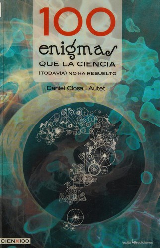 100 enigmas que la ciencia (todavía) no ha resuelto