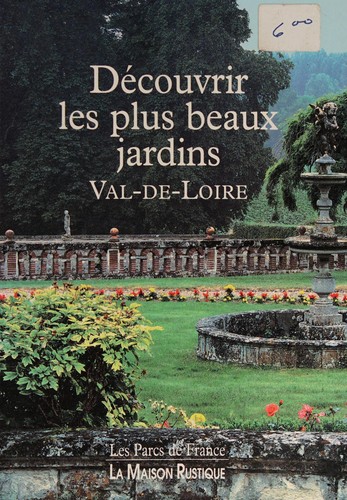 Découvrir les plus beaux jardins, Val-de-Loire