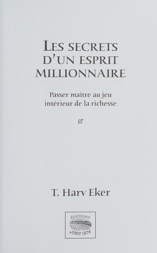 Les secrets d'un esprit millionnaire - Maitriser le jeu intérieur de la richesse - Penser riche pour