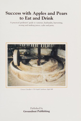 Success with apples and pears to eat and drink - a practical gardeners guid