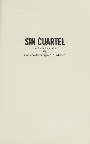 Sin Cuartel Lucha de Liberales VS Conservadores Siglo XIX, Mx̌ico