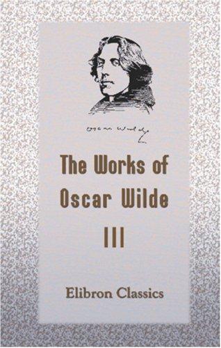 The Works of Oscar Wilde: Volume 3