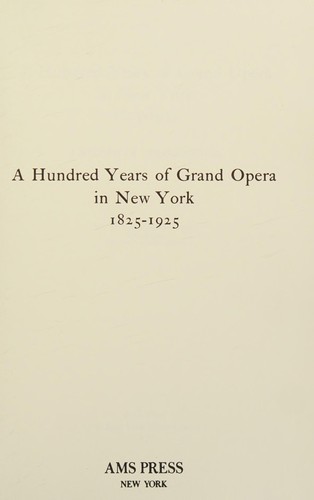 A hundred years of grand opera in New York, 1825-1925