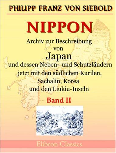 Nippon. Archiv zur Beschreibung von Japan und dessen Neben- und Schutzländern jezo mit den südlichen Kurilen, Sachalin, Korea und den Liukiu-Inseln