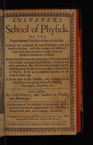 Culpeper's School of physick ... The narrative of the authors life is prefixed ... together with the testimony of his late wife, Mrs. Alice Culpeper, and others