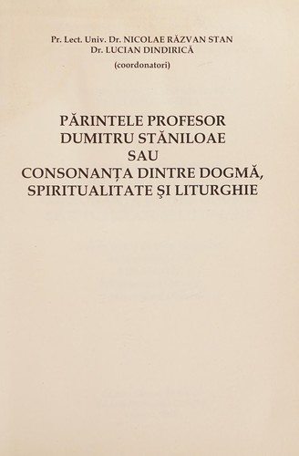 Părintele profesor Dumitru Stăniloae, sau Consonanţa dintre dogmă, spiritualitate şi liturghie
