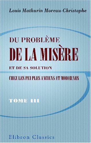 Du problème de la misère et de sa solution chez les peuples anciens et modernes: Tome 3