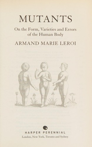 MUTANTS: ON THE FORM, VARIETIES AND ERRORS OF THE HUMAN BODY