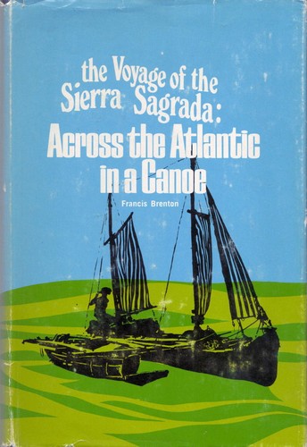 The voyage of the Sierra Sagrada; across the Atlantic in a canoe