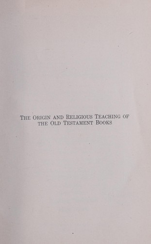 The origin and religious teaching of the Old Testament books