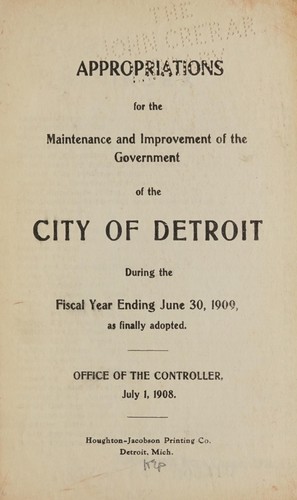 Appropriations for the maintenance and improvement of the government of the City of Detroit during the fiscal year ending June 30, 1909, as finally adopted
