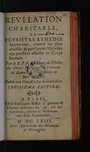 Revelation charitable de plusieurs remedes souverains, contre les plus cruelles et perilleuses maladies qui puissent assaillir le corps humain