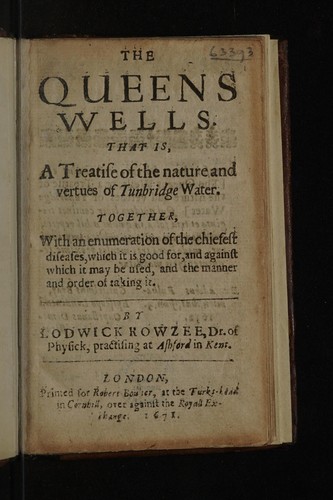 The Queens Wells. That is, a treatise of the nature and vertues of Tunbridge water. Together, with an enumeration of the chiefest diseases, which it is good for, and against which it may be used, and the manner and order of taking it ...