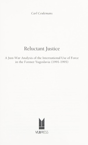 Reluctant Justice - A Just-War Analysis of the International Use of Force in the Former Yugoslavia (1991 - 1995)