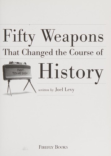 Fifty weapons that changed the course of history