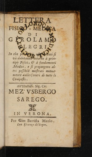 Lettera fisico-medica. In che per esperimenti si và dubitando intorno à principij fisici, & à fondamenti medici, e si propongono altri possibili mostrati nuovanmente dalle Ceneri di tutti li composti