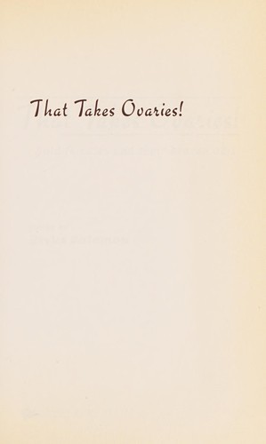 That takes ovaries!