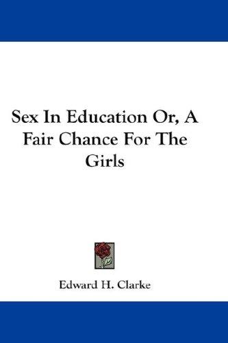 Sex In Education Or, A Fair Chance For The Girls