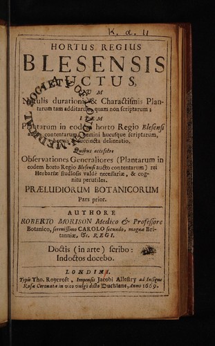 Hortus Regius Blesensis auctus, cum notulis durationis & charactismis [sic] plantarum ... Praeludiorum botanicorum pars prior. [Hallucinationes Caspari Bauhini in Pinace ... item animadversiones, in tres tomos, universalis historiae, plantarum; Johannis Bauhini. Quibus accessit Dialogus inter socium Collegii Regii Londinensis, Gresham dicti & Botanographum Regium Praeludiorum botanicorum pars altera]