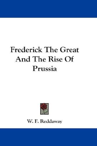 Frederick The Great And The Rise Of Prussia