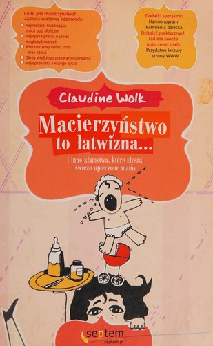 Macierzyństwo to łatwizna ... i inne kłamstwa, które słyszą świeżo upieczone mamy