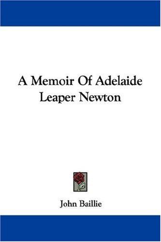 A Memoir Of Adelaide Leaper Newton