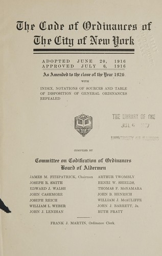 The code of ordinances of the city of New York. Adopted June 20, 1916, approved July 6, 1916, as amended to the close of the year 1925, with index, notations of sources and table of disposition of general ordinances repealed