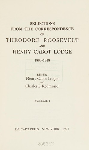 Selections from the correspondence of Theodore Roosevelt and Henry Cabot Lodge, 1884-1918