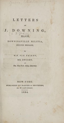 Letters of J. Downing, major [pseud.] Downingville militia, Second brigade, to his old friend, Mr. Dwight, of the New-York Daily advertiser