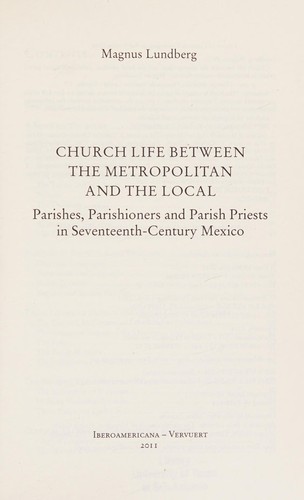 Church life between the metropolitan and the local parishes, parishioners, and parish priests in seventeenth-century Mexico