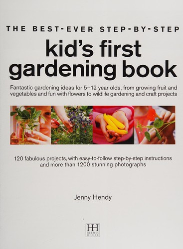 The best-ever step-by-step kid's first gardening book ...