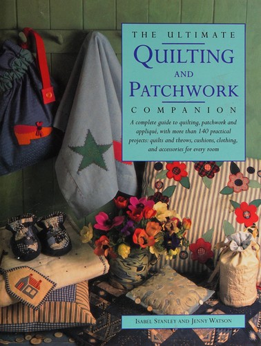 The Ultimate Quilting and Patchwork Companion