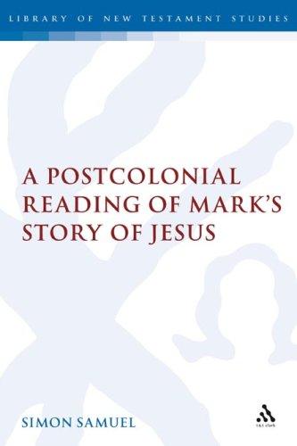 A Postcolonial Reading of Marks Story of Jesus (Library of New Testament Studies)