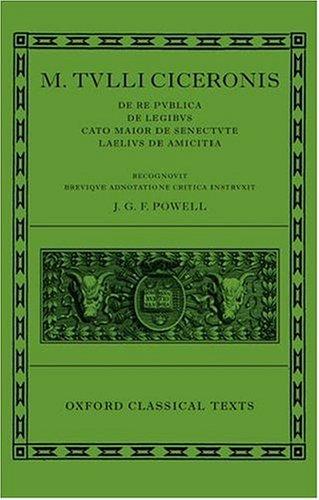 M. Tullius Ciceronis De Re Publica, De Legibus, Cato Maior de Senectute, Laelius de Amicitia