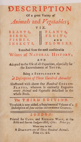 [A] description of a great variety of animals and vegetation ... being a supplement to 'A description of three hundred animals' ... 3rd ed. To which is added ... a description of some curious and uncommon creatures
