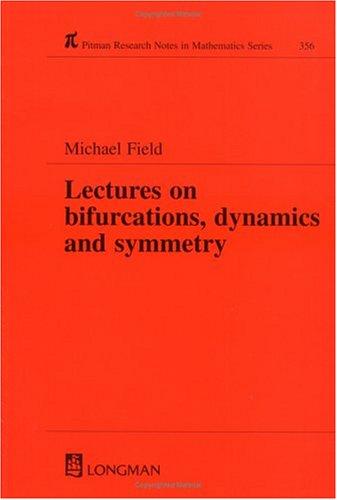 Lectures on Bifurcations, Dynamics and Symmetry (Pitman Research Notes in Mathematics)