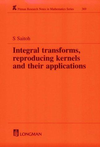 Integral Transforms, Reproducing Kernels and Their Applications (Research Notes in Mathematics Series)