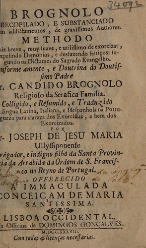 Brognolo recopilado, e substanciado com addictamentos, de gravissimos authores. Methodo ... de exorcizar, expelindo demonios, e desfazendo feitiços